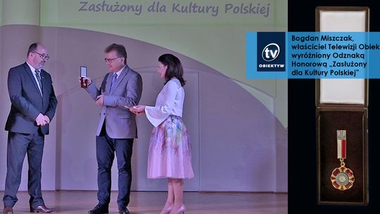 Bogdan Miszczak, właściciel Telewizji Obiektyw, wyróżniony Odznaką Honorową „Zasłużony dla Kultury Polskiej”
