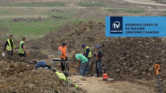 NIEZWYKŁE ODKRYCIE NA BUDOWIE OBWODNICY SANOKA