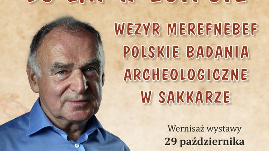 "Prof. Karol Myśliwiec. 50 lat w Egipcie. Polskie badania  archeologiczne w Sakkarze”