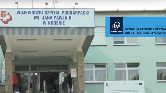 SZPITAL W KROŚNIE OTRZYMAŁ KREDYT RESTRUKTURYZACYJNY