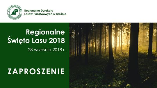 ZAPROSZENIE NA REGIONALNE ŚWIĘTO LASU POŁĄCZONE Z UROCZYSTOŚCIĄ 40-LECIA POWOŁANIA RDLP W KROŚNIE