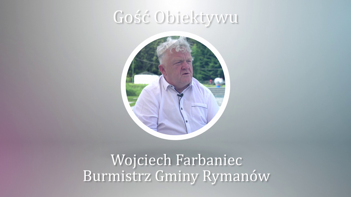Gość Obiektywu Burmistrz Gminy Rymanów Wojciech Farbaniec